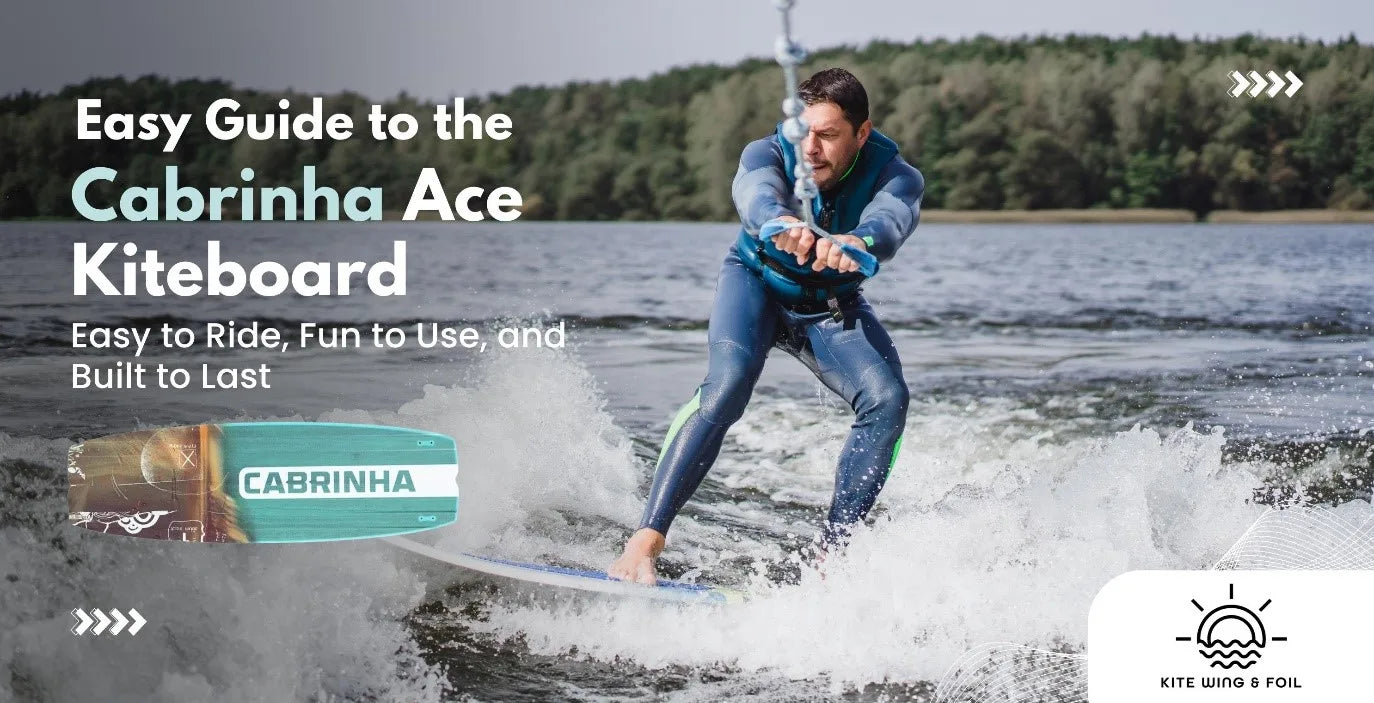 Easy Guide To The Cabrinha Ace Kiteboard: Easy To Ride, Fun To Use, And Built To Last